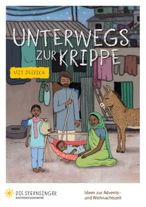 Unterwegs zur Krippe mit Deepika (Begleitheft zum Weltmissionstag der Kinder 2017/2018)
